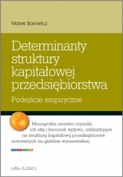 Determinanty struktury kapitałowej przedsiębiorstwa - Barowicz Marek