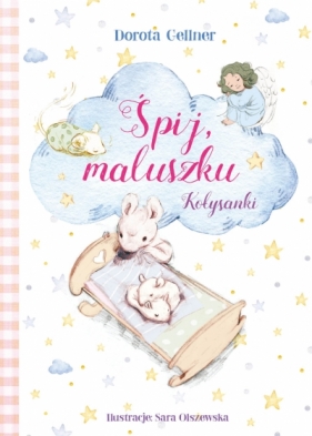 Śpij, maluszku. Kołysanki - Sara Olszewska (ilustr.), Dorota Gellner