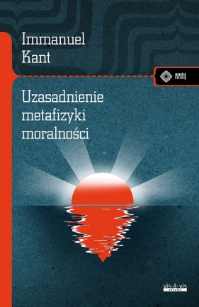 Uzasadnienie metafizyki moralności - Immanuel Kant