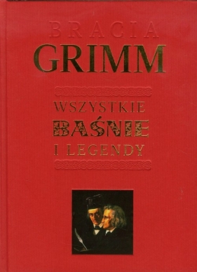 Bracia Grimm Wszystkie baśnie i legendy - Bracia Grimm