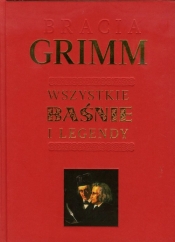 Bracia Grimm Wszystkie baśnie i legendy - Bracia Grimm