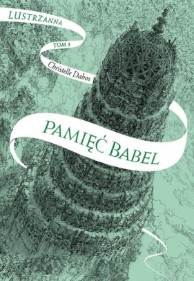 Lustrzanna. Tom 3. Pamięć Babel - Christelle Dabos