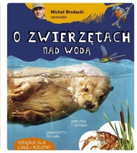 Michał Brodacki opowiada o zwierzętach nad wodą - Michał Brodacki