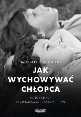 Jak wychowywać chłopca. Potęga relacji w kształtowaniu dobrych ludzi - Tina Payne Bryson