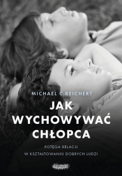 Jak wychowywać chłopca. Potęga relacji w kształtowaniu dobrych ludzi - Tina Payne Bryson
