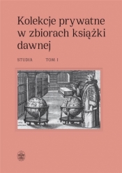 Kolekcje prywatne w zbiorach książki dawnej. Studia (Tomy I-II) - Dorota Sidorowicz-Mulak, Agnieszka Franczyk-Cegła