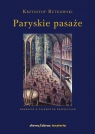 Paryskie pasaże Opowieść o tajemnych przejściach Rutkowski Krzysztof