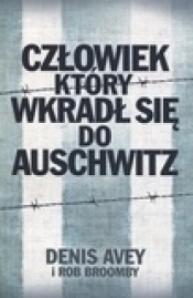 Człowiek który wkradł się do Auschwitz - Avey Denis, Broomby Rob