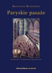 Paryskie pasaże Opowieść o tajemnych przejściach
