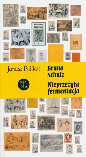 Bruno Schulz. Nieprzeżyta fermentacja - Janusz Palikot