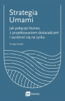 Strategia Umami Jak połączyć biznes z projektowaniem doświadczeń i Szóstek Aga