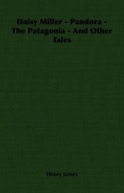 Daisy Miller - Pandora - The Patagonia - And Other Tales - James Henry