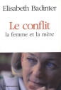 Le conflit la femme et la mere - Élisabeth Badinter
