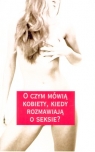 O czym mówią kobiety kiedy rozmawiają o seksie?