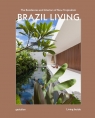 Brazil Living. The Residences and Interiors of New Tropicalism Opracowanie zbiorowe