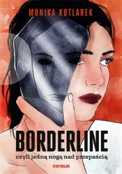 Borderline, czyli jedną nogą nad przepaścią - Monika Kotlarek