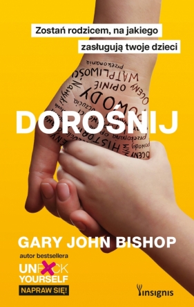 Dorośnij. Zostań rodzicem, na jakiego zasługują twoje dzieci - Gary John Bishop
