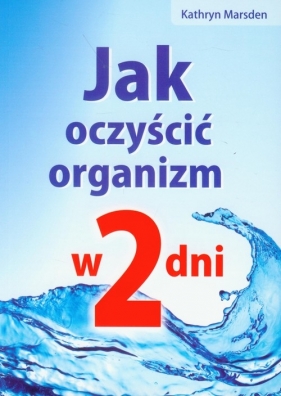 Jak oczyścić organizm w 2 dni - Marsden Kathryn