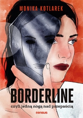 Borderline, czyli jedną nogą nad przepaścią - Kotlarek Monika