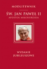 Św. Jan Paweł II Apostoł Miłosierdzia wydanie jubileuszowe Św. Jan Paweł II