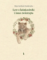 Lew z leśniczówki i inne zwierzęta Maria Szołtysek-Zambrzycka