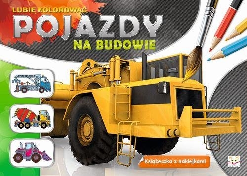 Lubię kolorować Pojazdy na budowie