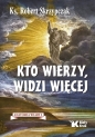 Kto wierzy, widzi więcej. Anatomia wiary 2 - Robert Skrzypczak