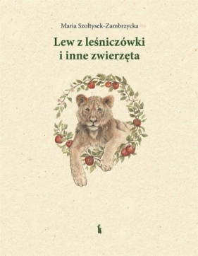 Lew z leśniczówki i inne zwierzęta - Szołtysek-Zambrzycka Maria 