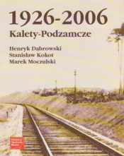 Kalety-Podzamcze 1926-2006 - Dąbrowski Henryk, Kokot Stanisław , Moczulski Marek