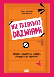 Nie trzaskaj drzwiami. Rozmowy, których pragną nastolatki, ale nigdy ci o tym nie powiedzą - Monika Janiszewska, Korolczuk Renata