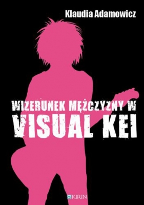 Wizerunek meżczyzny w Visual Kei - Klaudia Adamowicz