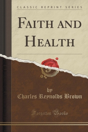 Faith and Health (Classic Reprint) - Brown Charles Reynolds