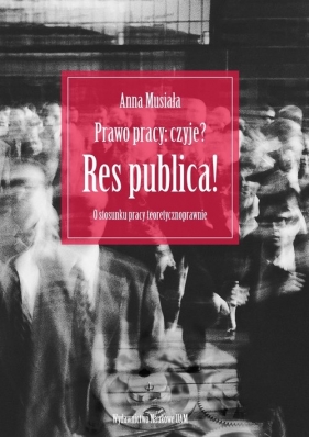 Prawo pracy: czyje? Res publica! - Anna Musiała