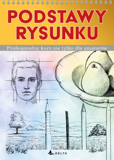 Podstawy rysunku. Profesjonalny kurs nie tylko dla amatorów