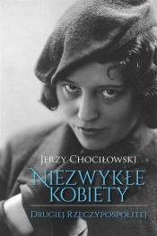 Niezwykłe kobiety Drugiej Rzeczypospolitej - Jerzy Chociłowski