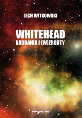 Whitehead. Naddania i (w)zrosty dla humanistyki i edukacji - Lech Witkowski