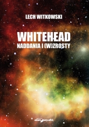 Whitehead. Naddania i (w)zrosty dla humanistyki i edukacji - Lech Witkowski