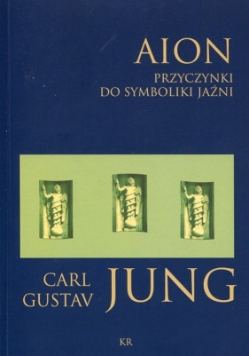 Aion przyczynki do symboliki jaźni - Carl Gustav Jung