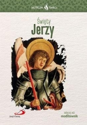 Skuteczni Święci - Święty Jerzy - Opracowanie zbiorowe