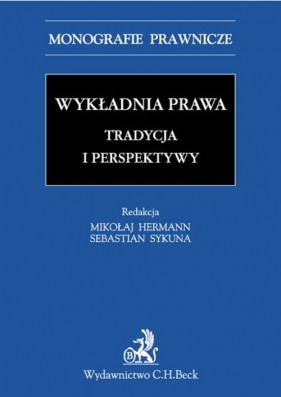 Wykładnia prawa Tradycja i perspektywy - Sykuna Sebastian, Hermann Mikołaj