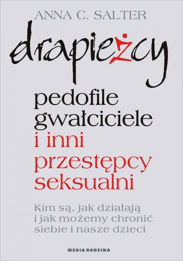 Drapieżcy. Pedofile, gwałciciele i inni przestępcy seksualni, Kim są, jak działają i jak możemy chronić siebie i nasze dzieci