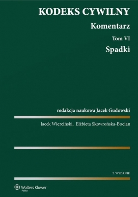 Kodeks cywilny Komentarz Tom 6 Spadki - Gudowski Jacek, Skowrońska-Bocian Elżbieta, Wierciński Jacek