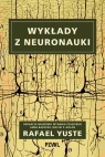 Wykłady z neuronauki Rafael Yuste, Anna Barczak, Maciej P. Golan
