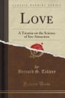 Love A Treatise on the Science of Sex-Attraction (Classic Reprint) Talmey Bernard S.