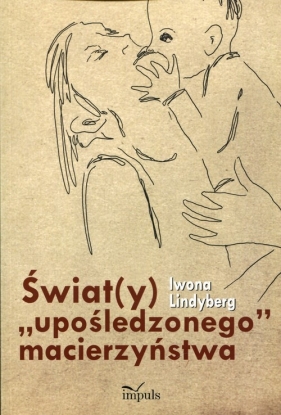 Świat(y) "upośledzonego" macierzyństwa - Iwona Lindyberg