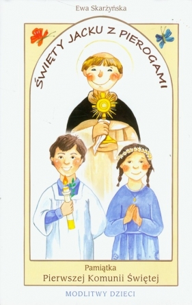 Święty Jacku z pierogami Pamiątka Pierwszej Komunii Świętej - Skarżyńska Ewa