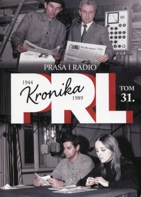 Kronika PRL 1944-1989 Tom 31 Prasa i radio - Kienzler Iwona