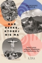 Nad rzekę, której nie ma. Podróż przez Amerykę Południową od Miraflores do Rio - Grzegorz Kapla