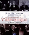 Grands moments de la V Republique 50 ins en images Jean Lacouture