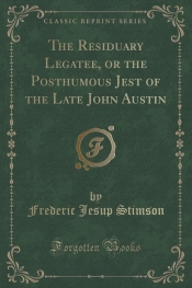 The Residuary Legatee, or the Posthumous Jest of the Late John Austin (Classic Reprint)